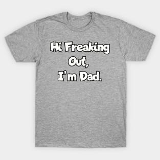 Hi Freaking Out, I'm Dad.a T-Shirt